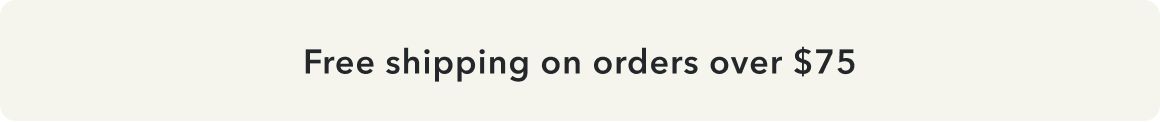 Free shipping on orders over $75