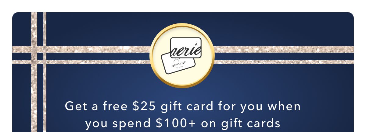 Get a free $25 gift card for you when you spend $100+ on gift cards