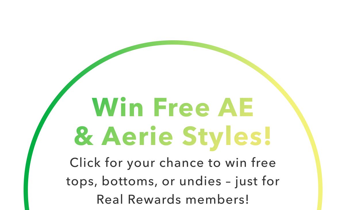 Win Free AE & Aerie Styles! Click for your chance to win free tops, bottoms, or undies – just for Real Rewards members!