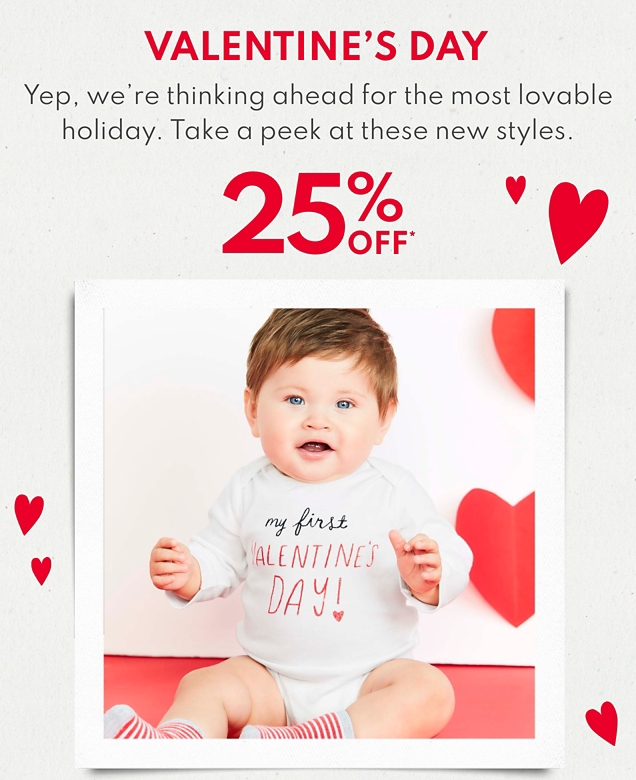 VALENTINE'S DAY | Yep, we're thinking ahead for the most lovable holiday. Take a peek at these new styles. | 25% OFF*