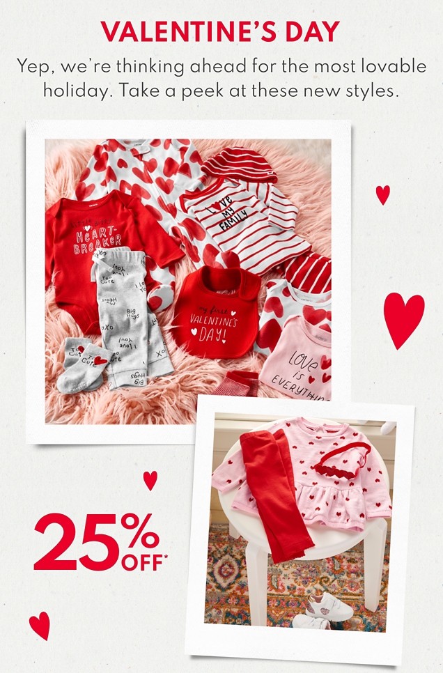 VALENTINE'S DAY | Yep, we're thinking ahead for the most lovable holiday. Take a peek at these new styles. | 25% OFF*