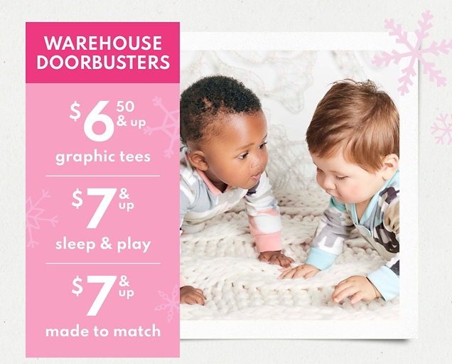 WAREHOUSE DOORBUSTERS | $6.50 & up graphic tees | $7 & up sleep & play | $7 & up made to match