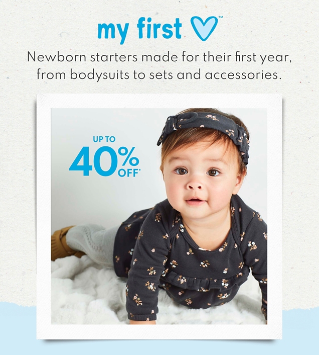 my first love | Newborn starters made for their first year, from bodysuits to sets and accessories. | UP TO 40% OFF* 