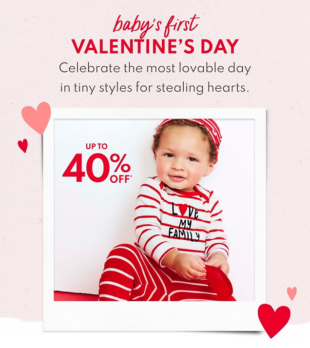 baby's first VALENTINE'S DAY | Celebrate the most lovable day in tiny styles for stealing hearts. | UP TO 40% OFF*