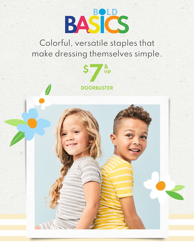 BOLD BASICS | Colorful, versatile staples that make dressing themselves simple. | $7 & up DOORBUSTER 