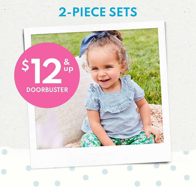 2-PIECE SETS | $12 & up DOORBUSTER