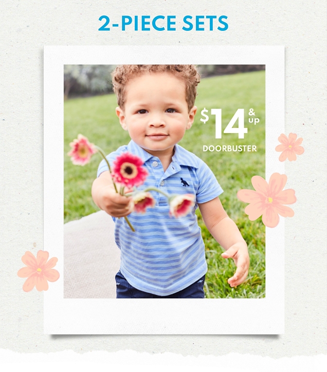 2-PIECE SETS | $14 & up DOORBUSTER 