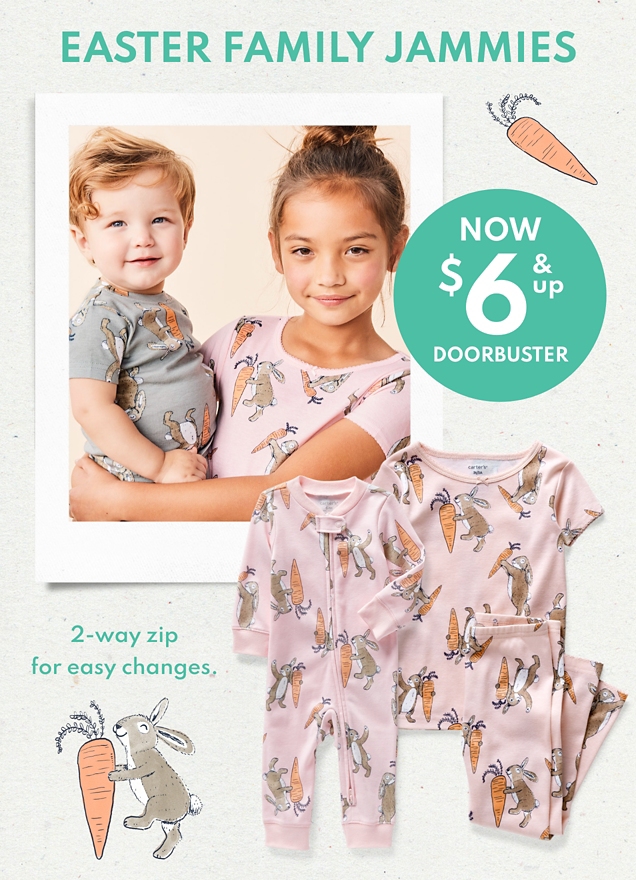 EASTER FAMILY JAMMIES NOW $6 & up DOORBUSTER 2-way zip for easy changes.