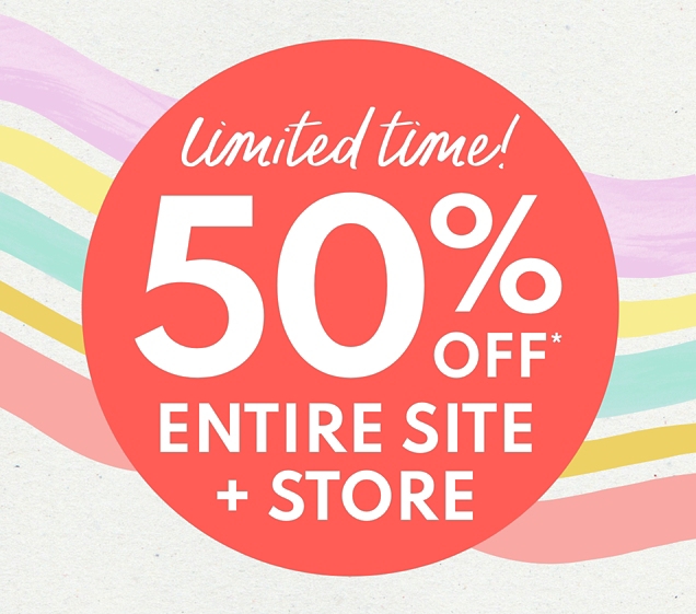 limited time! 50% OFF* ENTIRE SITE + STORE