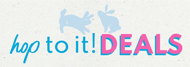 hop to it! DEALS 