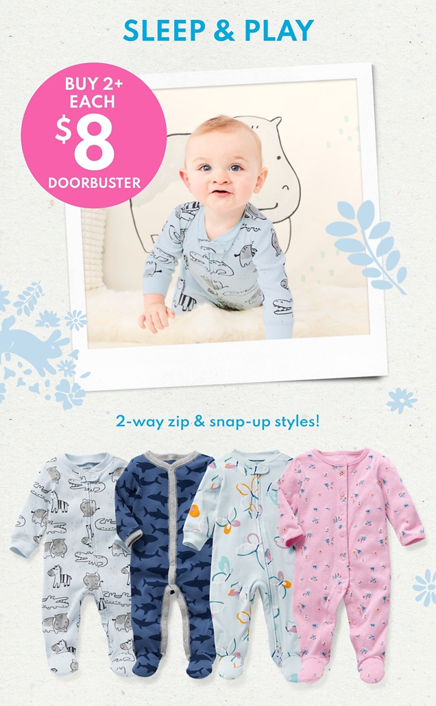 SLEEP & PLAY | BUY 2+ EACH | $8 DOORBUSTER | 2-way zip & snap-up styles! 