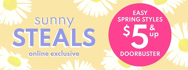 sunny STEALS | online exclusive | EASY SPRING STYLES | $5 & up DOORBUSTER 
