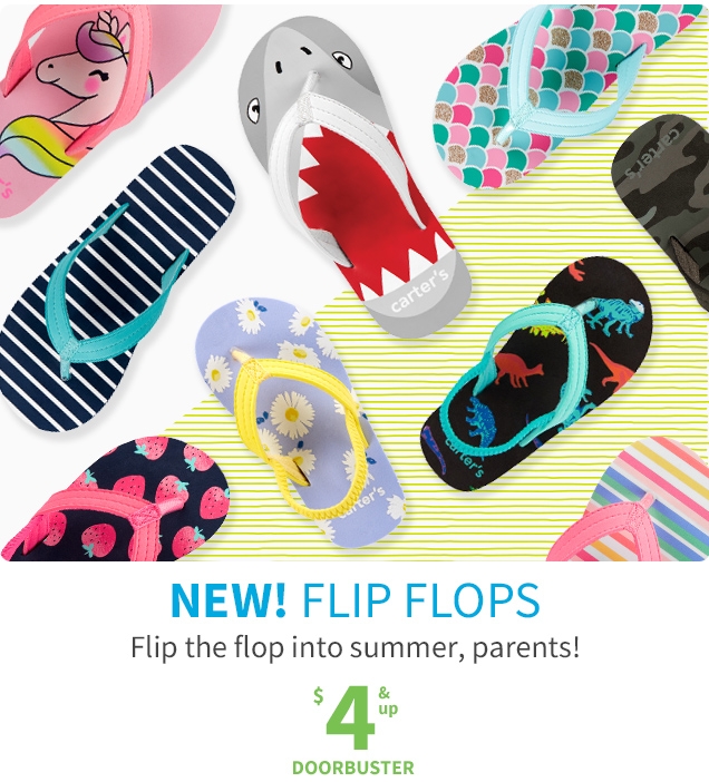 NEW! FLIP FLOPS | Flip the flop into summer, parents! | $4 & up DOORBUSTER