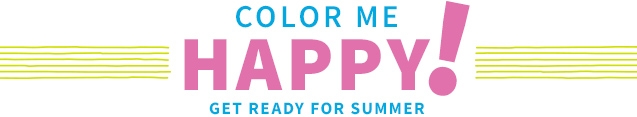 COLOR ME HAPPY! | GET READY FOR SUMMER