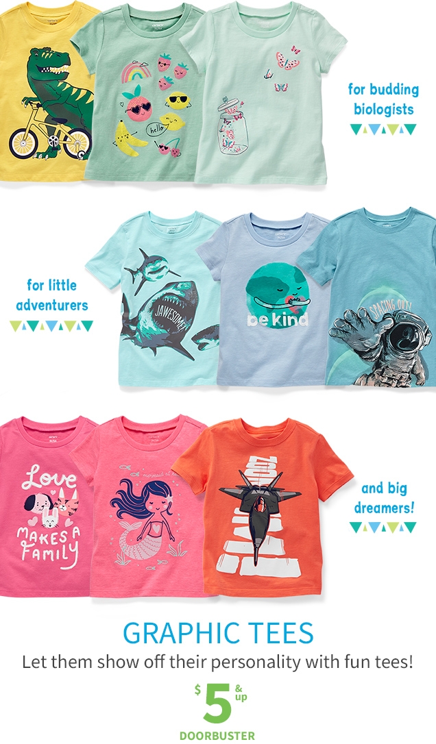 for budding biologists | for little adventurers | and big dreamers! | GRAPHIC TEES | Let them show off their personality with fun tess! | $5 & UP DOORBUSTER