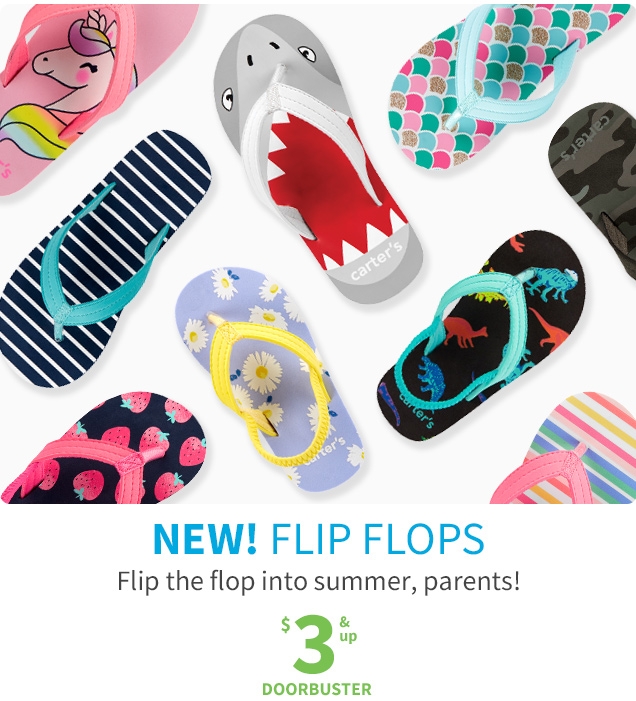 NEW! FLIP FLOPS | Flip the flop into summer, parents! | $ 4 & up DOORBUSTER