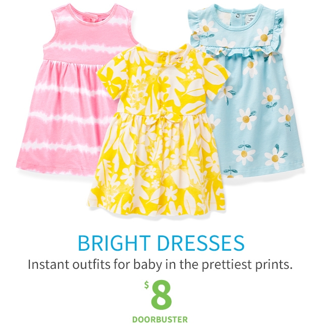BRIGHT DRESSES | Instant outfits for baby in the prettiest prints. | $8 DOORBUSTER
