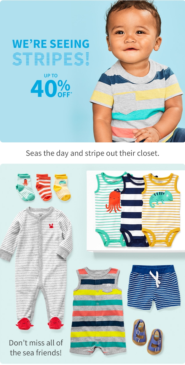 WE'RE SEEING STRIPES! | UP TO 40% OFF* | Seas the day and stripe out their closet. | Don't miss all of the sea friends! 