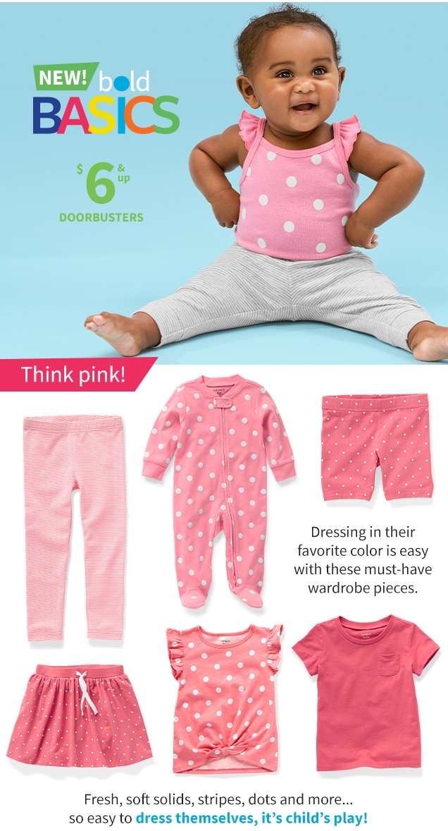 NEW! bold BASICS | $6 & up | DOORBUSTERS | Dressing in their favorite color is easy with must‐have wardrobe pieces | Fresh, soft solids. stripes, dots and more... so easy to dress themselves, it’s child’s play!
