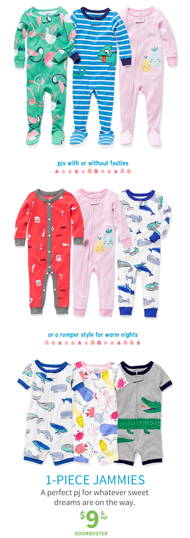 pjs with or without footies | or a romper style for warm nights | 1 - PIECE JAMMIES | A perfect pj for whatever sweet dreams are on the way. | $9 & up | DOORBUSTER