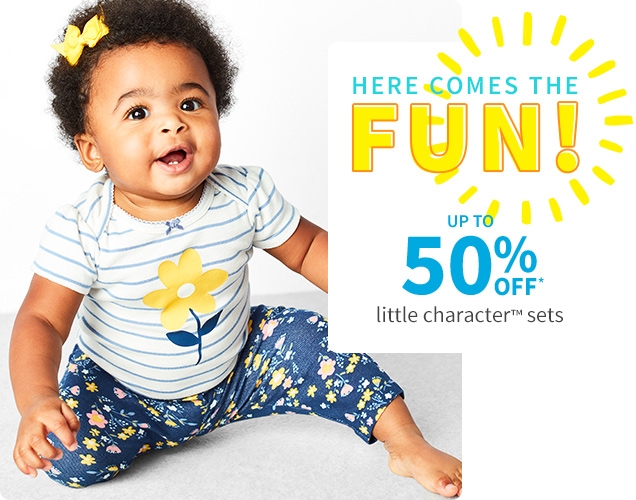 HERE COMES THE FUN! | UP TO 50% OFF* | little character sets