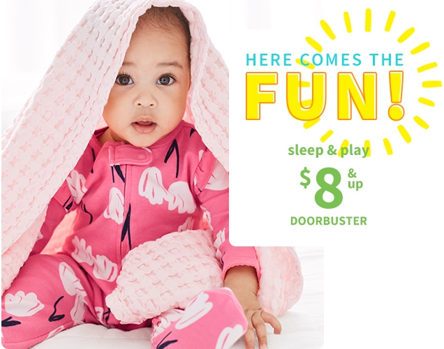 HERE COME THE FUN! | sleep & play | $8 & UP | DOORBUSTER 