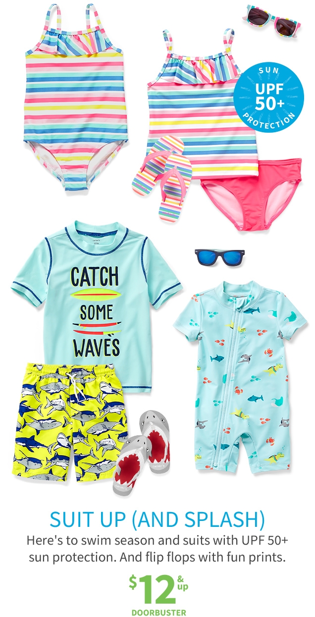 SUN | UPF 50+ PROTECTION | SUIT UP (AND SPLASH) | Here's to swim season and suits with UPF 50+ sun protection. | And flip flops with fun prints. | $12 & up DOORBUSTER