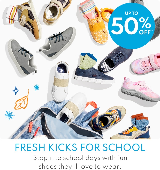 UP TO 50% OFF* | FRESH KICKS FOR SCHOOL | Step into school days with fun shoes they'll love to wear.