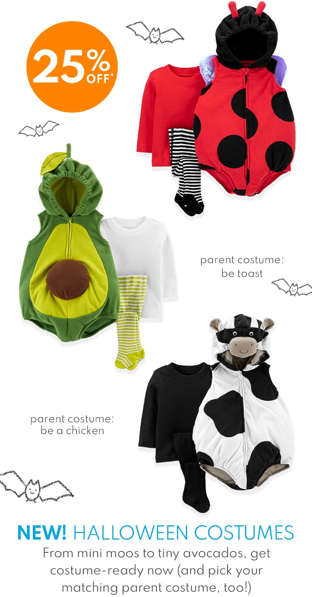 25% OFF* | parent costume: be toast | parent costume: be a chicken | NEW! HALLOWEEN COSTUMES | From mini moos to tiny avocados, get costume-ready now (and pick your matching parent costume, too!)