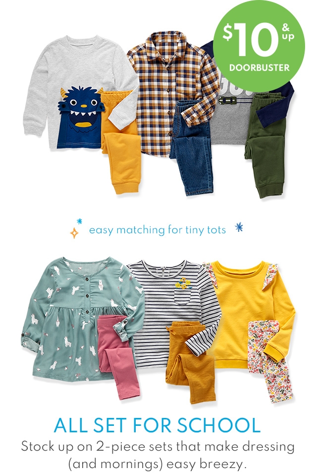 $10 & up DOORBUSTER | easy matching for tiny tots | ALL SET FOR SCHOOL | Stock up on 2-piece sets that make dressing (and morning) easy breezy.