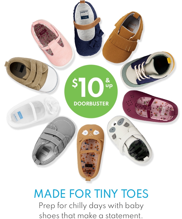 $10 & up DOORBUSTER | MADE FOR TINY TOES | Prep for chilly days with baby shoes that make a statement.