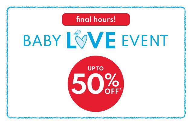 final hours! | BABY LOVE EVENT | UP TO 50% OFF*