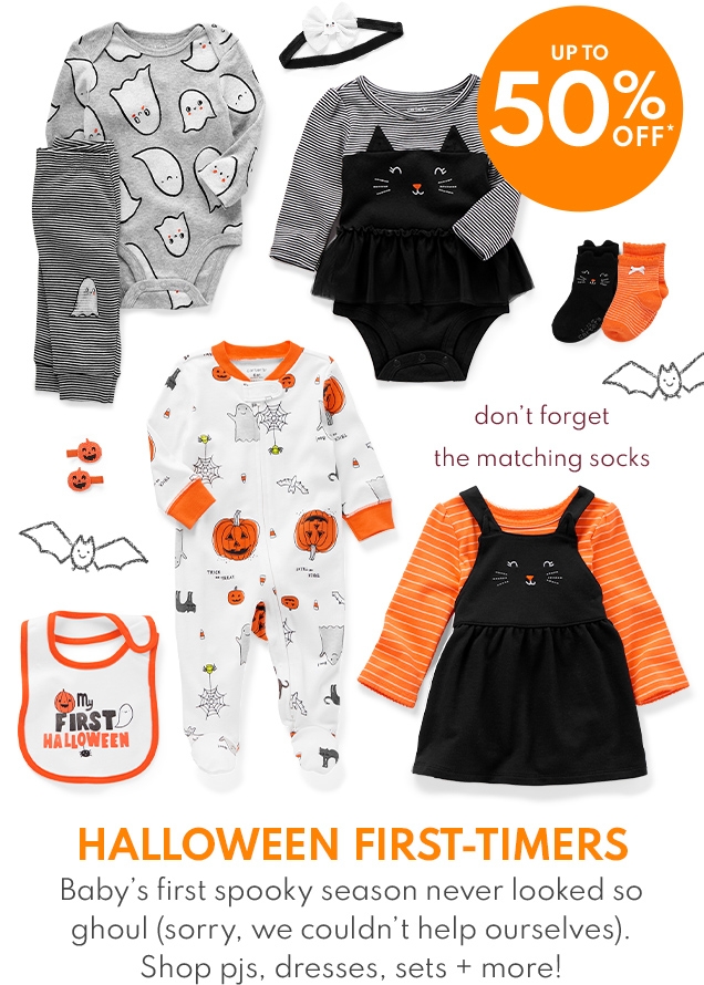 UP TO 50% OFF* | don't forget the matching socks | HALLOWEEN FIRST-TIMERS | Baby's first spooky season never looked so ghoul (sorry, we couldn't help ourselves). | Shop pjs, dresses, sets + more!