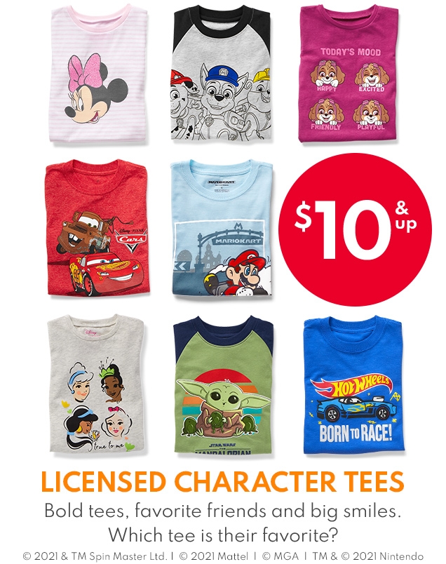 $10 & UP LICENSED CHARACTER TEES | Bold tees, favorite friends and big smiles. Which tee is their favorite? | © 2021 & TM Spin Master Ltd. | © 2021 Mattel | © MGA | TM & © 2021 Nintendo