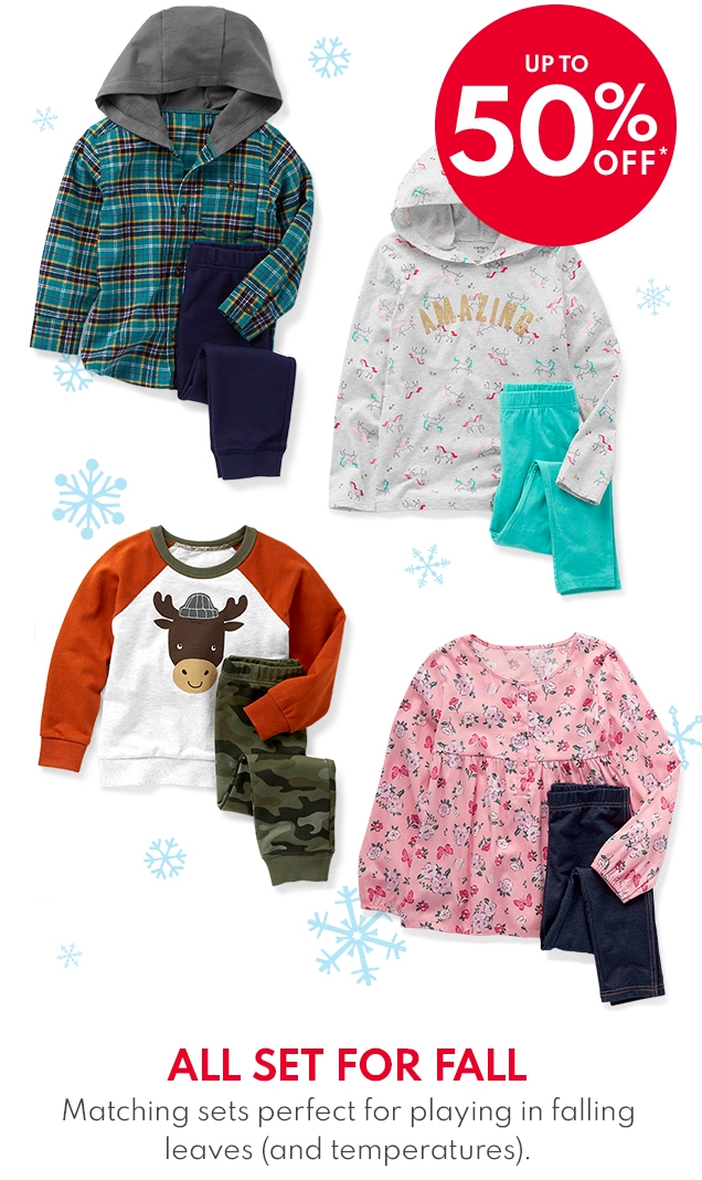 UP TO 50% OFF* | ALL SET FOR FALL | Matching sets perfect for playing in falling leaves (and temperatures).