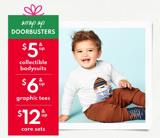 wrap up DOORBUSTERS | $5 & up collectible bodysuits | $6 & up graphic tees | $12 & up core sets