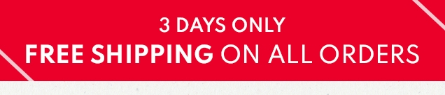 3 DAYS ONLY | FREE SHIPPING ON ALL ORDERS