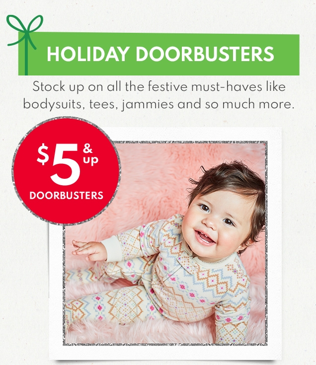 HOLIDAY DOORBUSTERS | Stock up on all the festive must-haves like bodysuits, tees, jammies and so much more. | $5 & up DOORBUSTER 