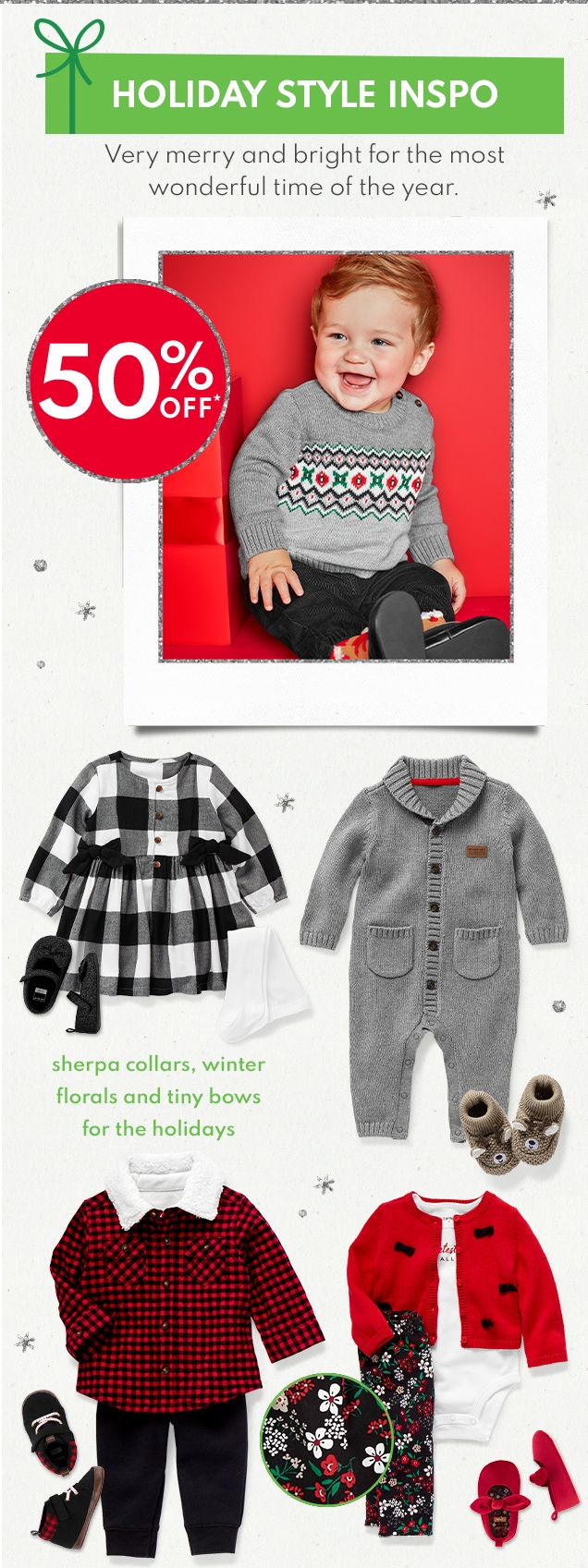 HOLIDAY STYLE INSPO Very merry and bright for the most wonderful time of the year. 50% OFF* sherpa collars, winter florals and tiny bows for the holidays