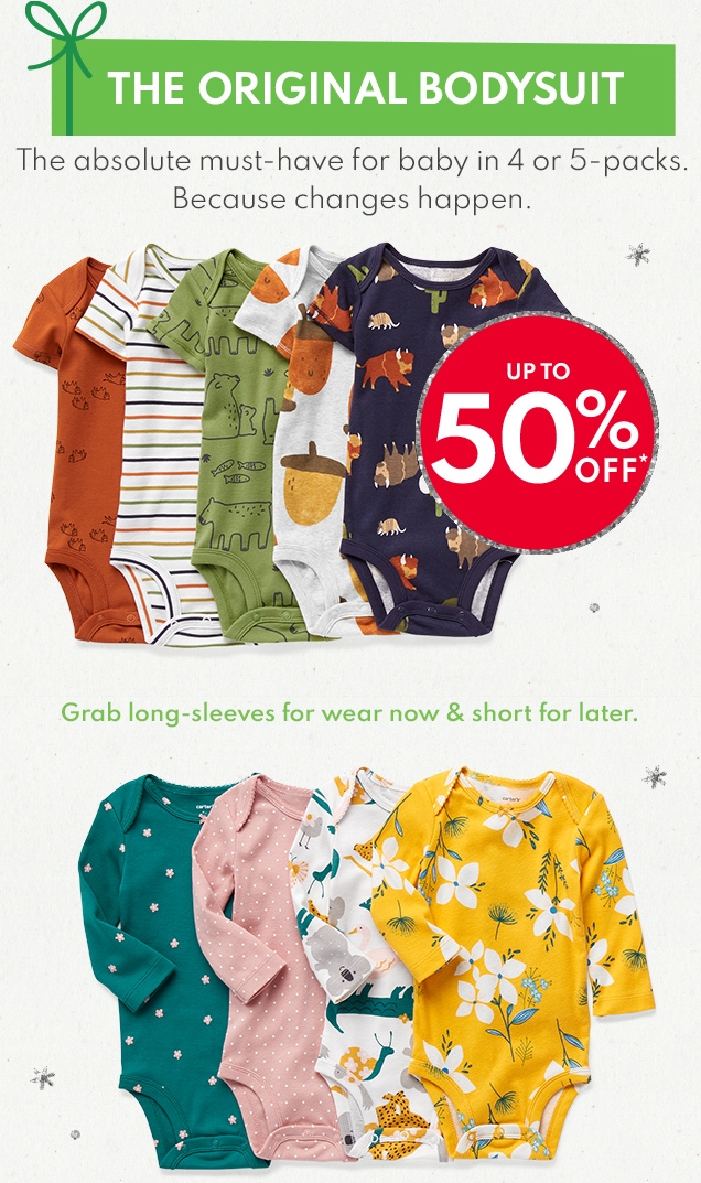 THE ORIGINAL BODYSUIT The absolute must-have for baby in 4 or 5-packs. Because changes happen. Grab long-sleeves for wear now & short for later.