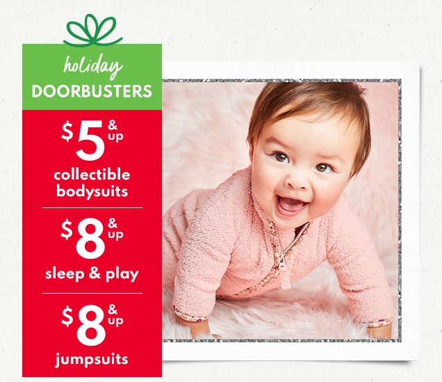 holiday DOORBUSTERS $5 & up collectible bodysuits $8 & up sleep & play $8 & up jumpsuits