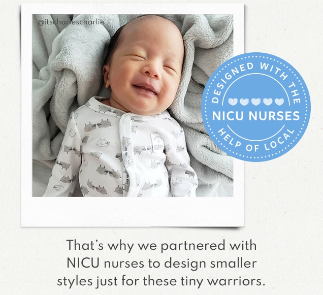 @itscharlescharlie | DESIGNED WITH THE | NICU NURSES | HELP OF LOCAL | That’s why we partnered with | NICU nurses to design smaller | styles just for these tiny warriors