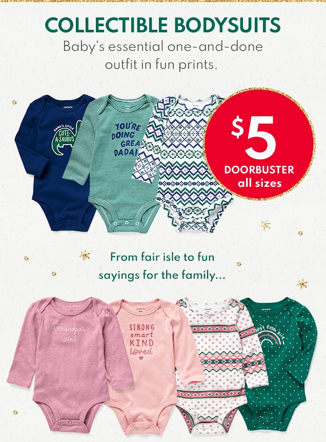 COLLECTIBLE BODYSUITS | Baby's essential one-and-done outfit in fun prints. | $5 DOORBUSTER all sizes | From fair isle to fun sayings for the family...