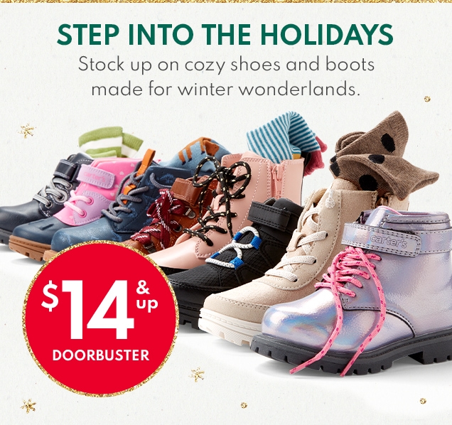 STEP INTO THE HOLIDAYS | Stock up on cozy shoes and boots made for winter wonderlands. | $14 & up DOORBUSTER 