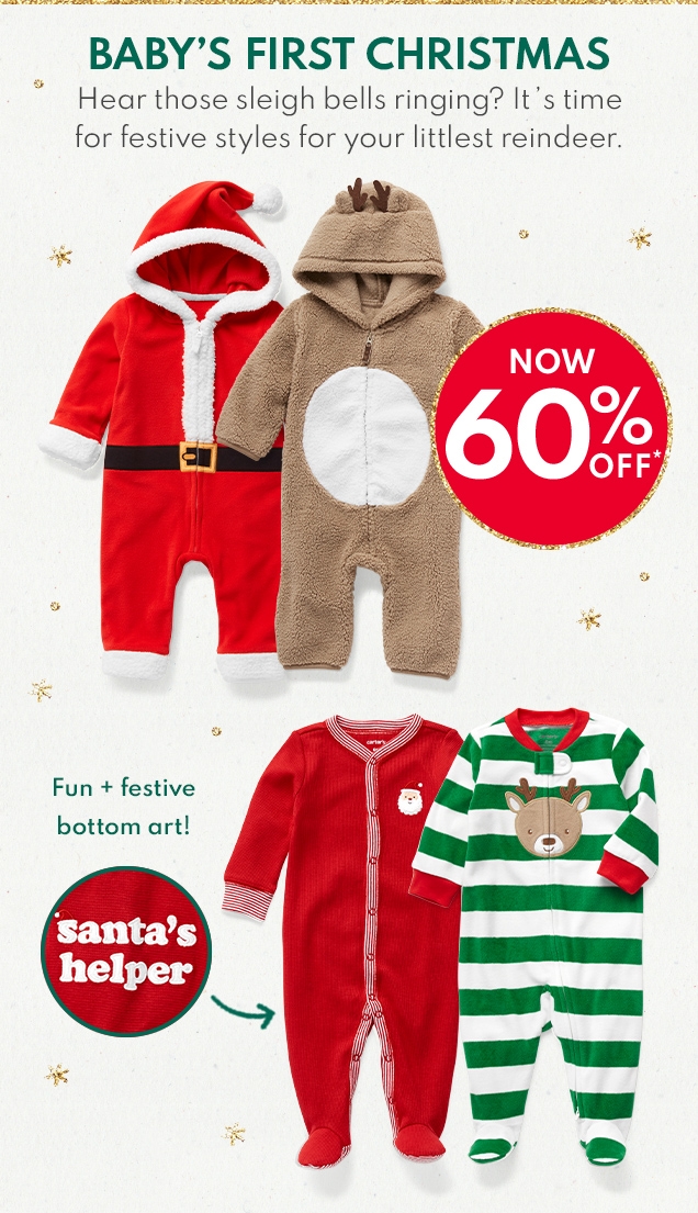 BABY'S FIRST CHRISTMAS | Hear those sleigh bells ringing? | It's time for festive styles for your littlest reindeer | NOW 60% OFF* | Fun + festive bottom art! | Santa's helper