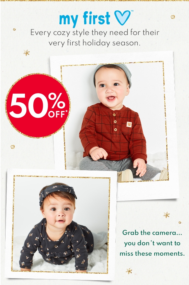 my first love | Every cozy style they need for their very first holiday season. | 50% OFF* | Grab the camera... you don't want to miss these moments.