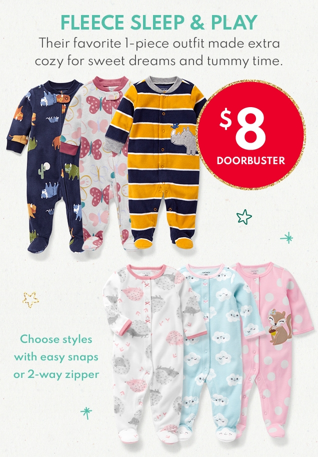 FLEECE SLEEP & PLAY | Their favorite 1-piece outfit made extra cozy for sweet dreams and tummy time. | $8 DOORBUSTER | Choose styles with easy snaps or 2-way zipper