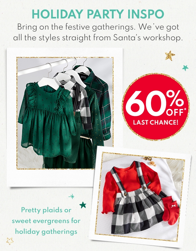HOLIDAY PARTY INSPO | Bring on the festive gatherings. | We've got all the styles straight from Santa's workshop. | 60% OFF* | LAST CHANCE! | Pretty plaids or sweet evergreens for holiday gatherings 