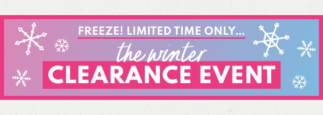 FREEZE! LIMITED TIME ONLY... | the winter | CLEARANCE EVENT