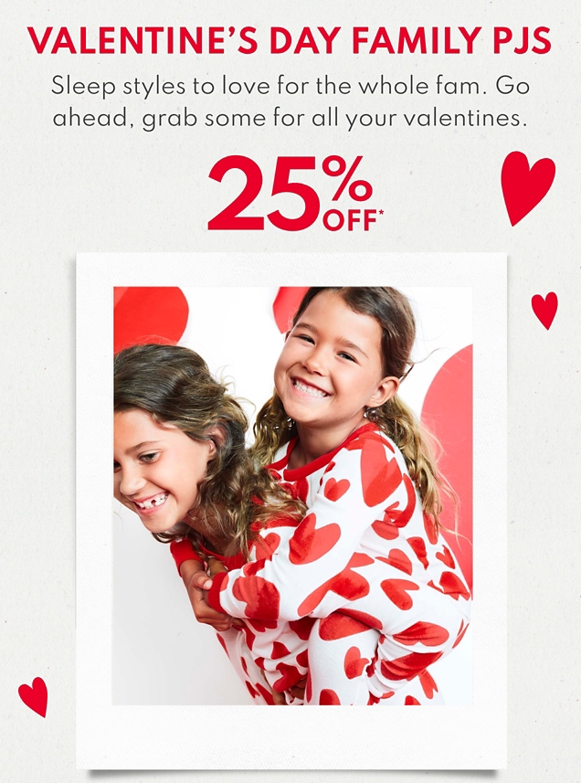 VALENTINE'S DAY FAMILY PJS | Sleep styles to love for the whole fam. Go ahead, grab some for all your valentines. | 25% OFF* 